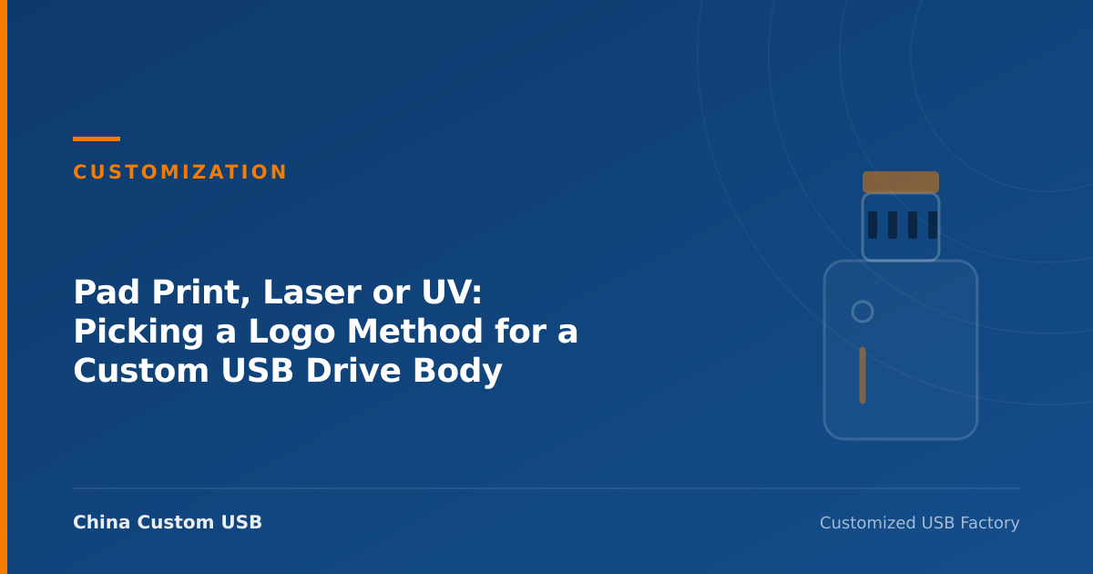 Pad Print, Laser or UV: Picking a Logo Method for a Custom USB Drive Body